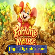 jogo tigrinho que da bonus no cadastro